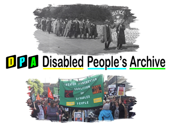Image description: at the top of the image is an old black and white photograph showing men matching down a road with the people at the lead holding a banner which reads “Justice Not Charity”. At the bottom of the image there is colour photograph of a crowd of people in the middle of which people hold a banner which reads “Greater Manchester Coalition of Disabled People”.  In between the the two photographs the following words appear “DPA Disabled People’s Archive”